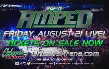 VIDEO: #GFWAmped Aug. 21 4x Tickets for $40!!! On Sale Now! 4FOR40